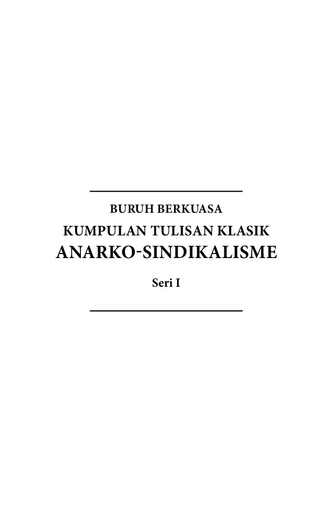 Buruh Berkuasa: Kumpulan Tulisan Klasik Anarko-Sindikalisme Seri 1
