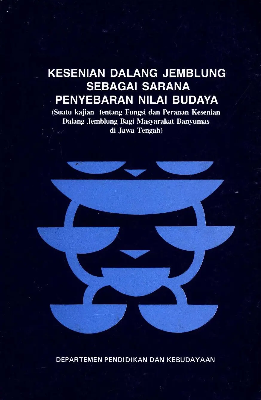 Kesenian Dalang Jemblung sebagai sarana penyebaran nilai budaya: suatu kajian tentang fungsi dan peranan kesenian Dalang Jemblung bagi masyarakat Banyumas di Jawa Tengah
