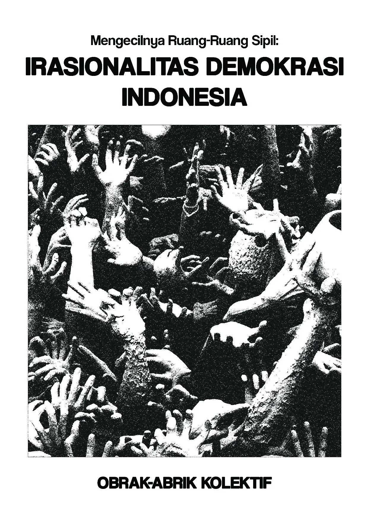 Mengecilnya Ruang-Ruang Sipil: Irasionalitas Demokrasi Indonesia