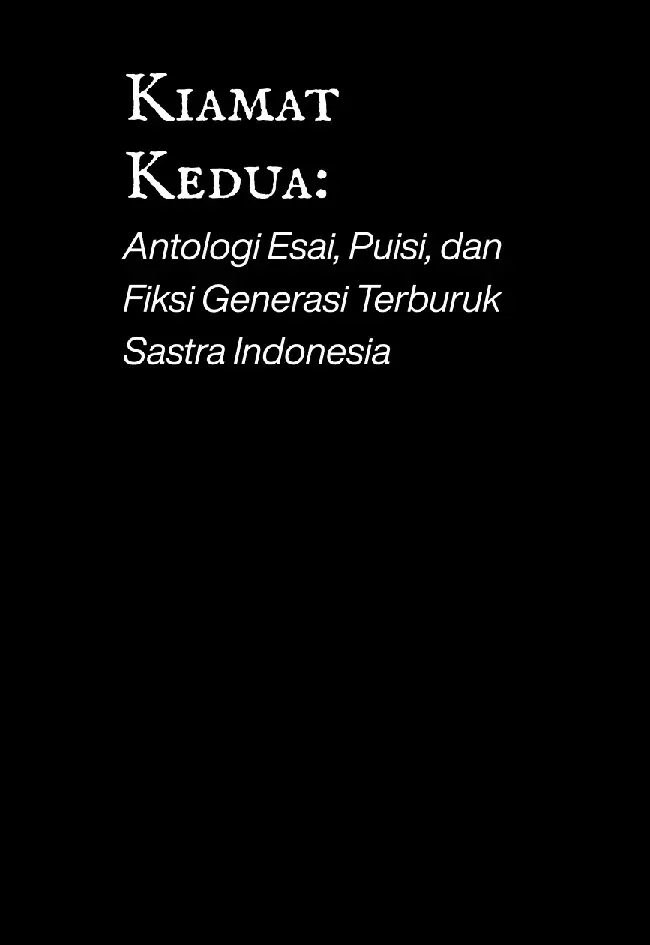 Kiamat Kedua: Antologi Esai, Puisi, dan Fiksi Generasi Terburuk Sastra Indonesia