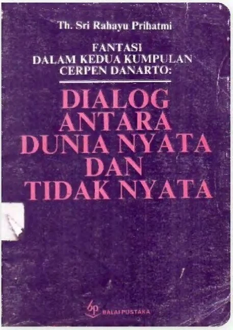 Fantasi dalam Kedua Kumpulan Cerpen Danarto: Dialog antara Dunia Nyata dan Tidak Nyata (Fantasy in Danarto's Two Short Stories Compilatoon: Dialogue between the real and unreal worlds)