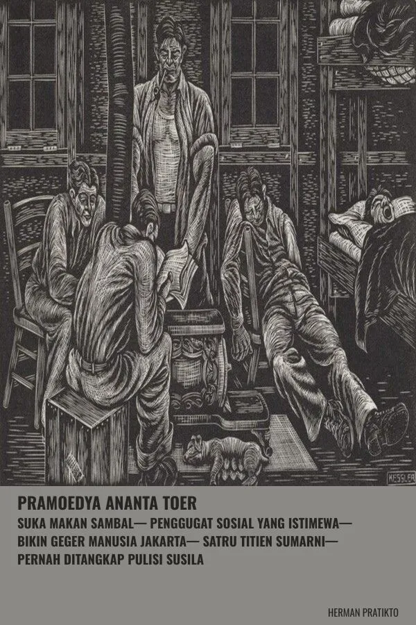 Pramoedya Ananta Toer: Suka Makan Sambal—Penggugat Sosial yang Istimewa—Bikin Geger Manusia Jakarta—Satru Titien Sumarni—Pernah Ditangkap Pulisi Susila