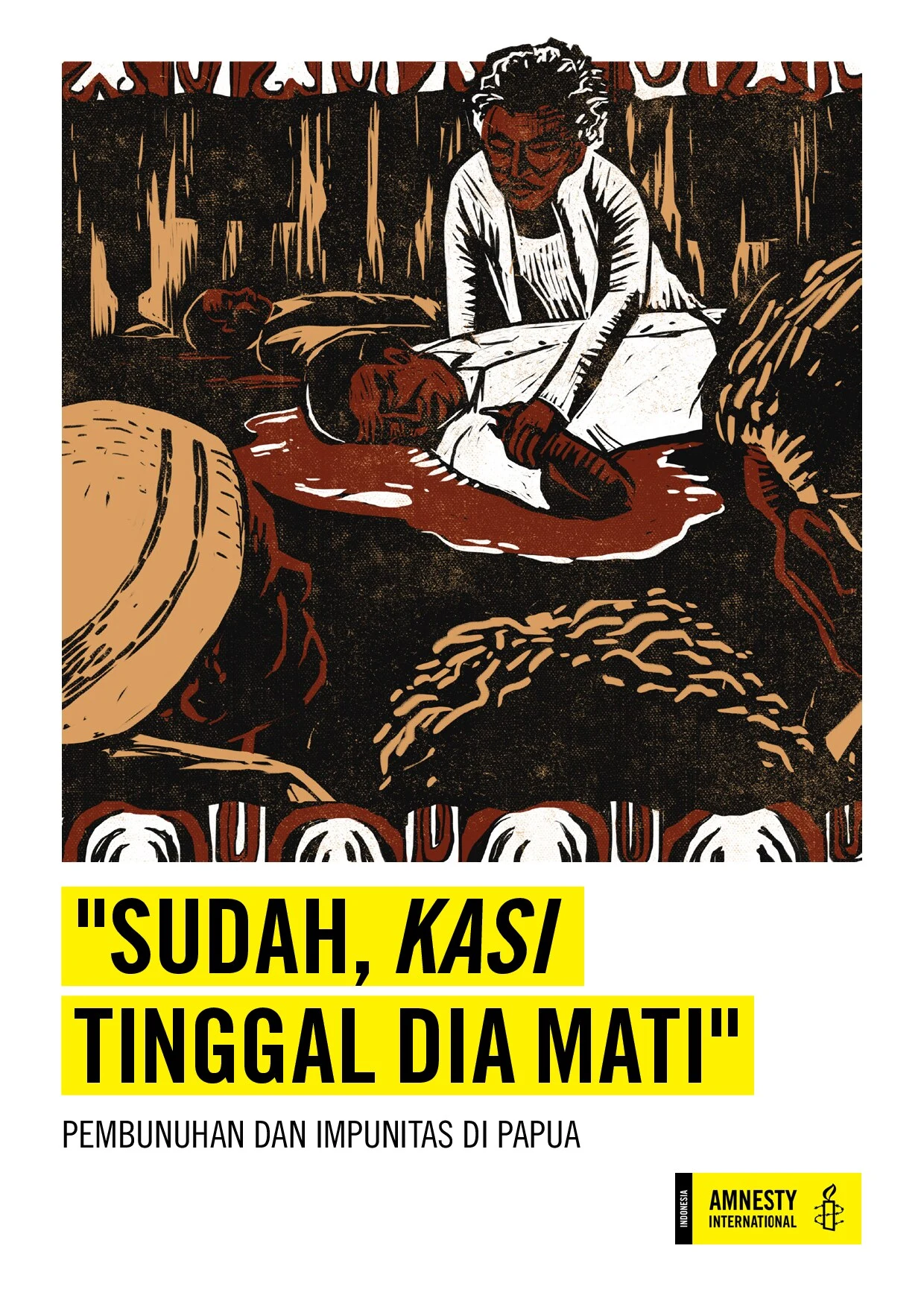 "Sudah, Kasi Tinggal Dia Mati": Pembunuhan dan Impunitas di Papua