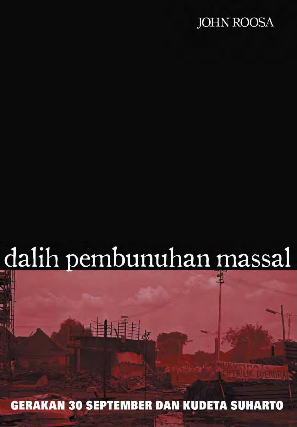 Dalih Pembunuhan Massal: Gerakan 30 September dan Kudeta Suharto (John Roosa)