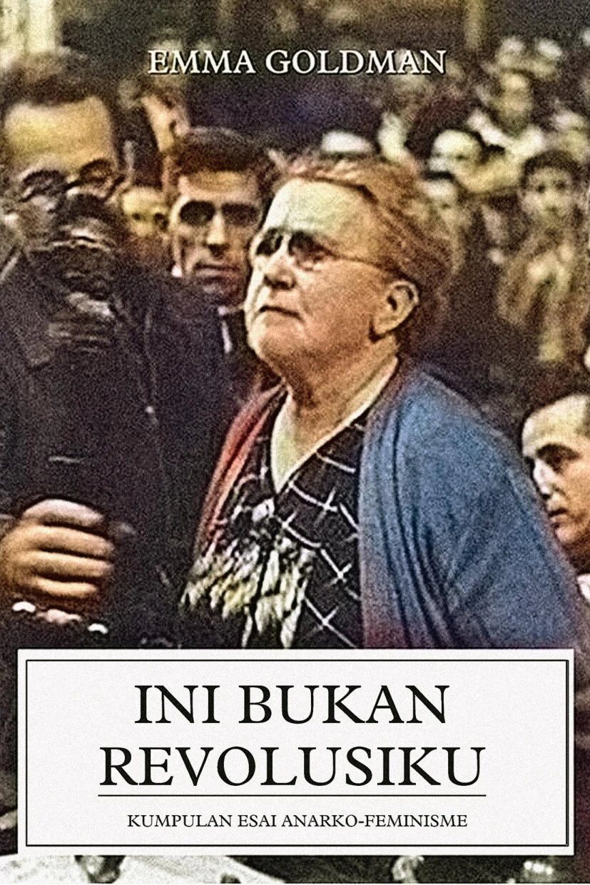 Ini Bukan Revolusiku (Kumpulan Esai Anarko-Feminisme) - Emma Goldman