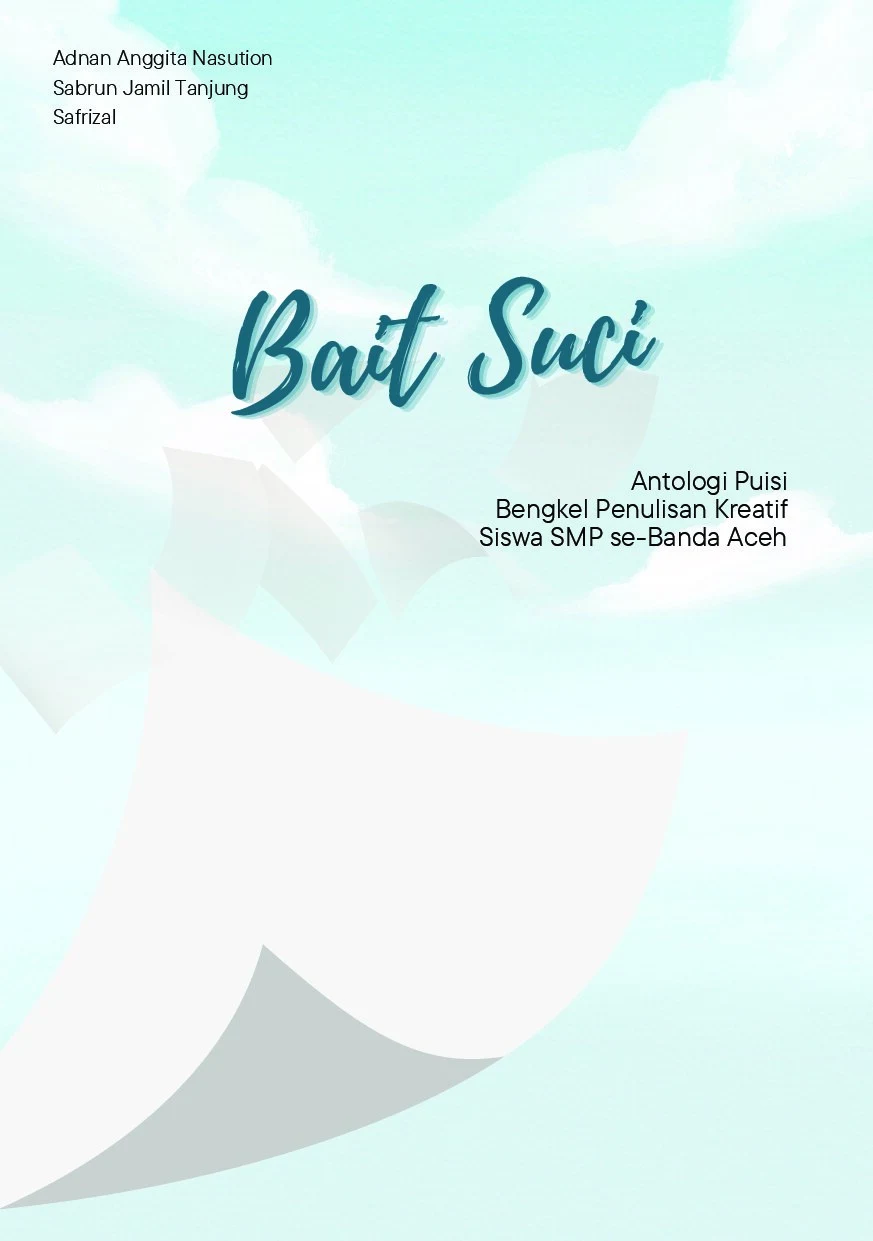 Bait suci: antologi puisi bengkel sastra Indonesia
bagi siswa SMP Kota Banda Aceh