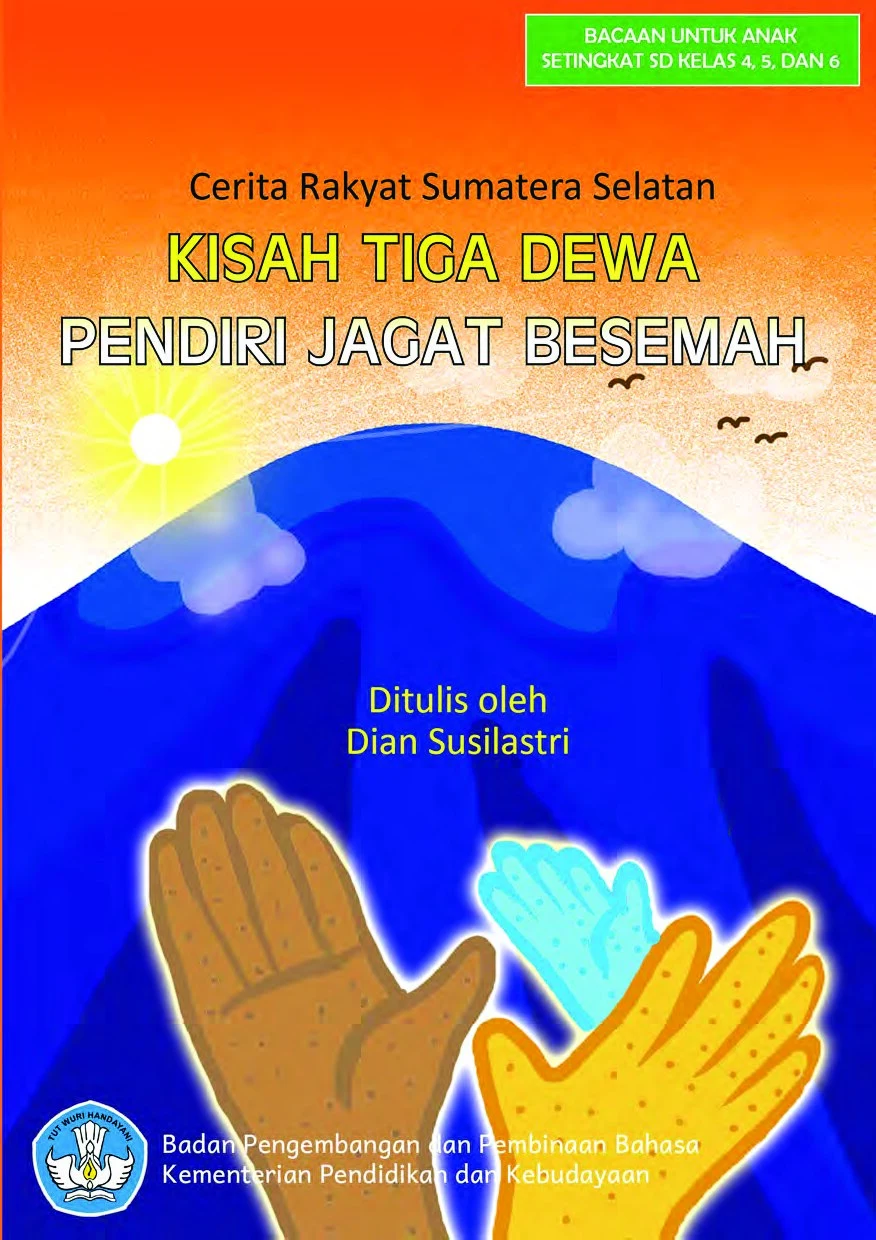 Kisah tiga dewa pendiri jagat Besemah : cerita rakyat Sumatera Selatan