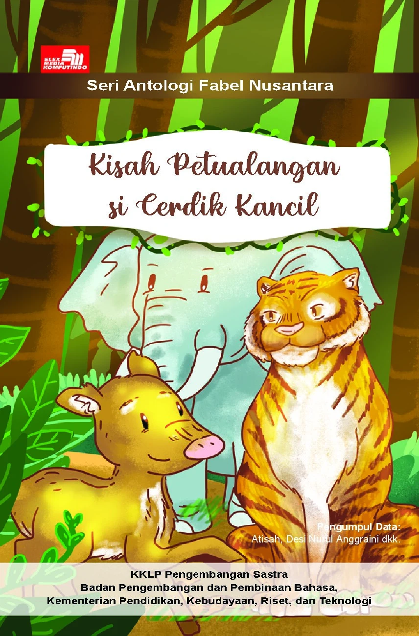 Kisah petualangan si cerdik Kkncil:
seri antologi fabel usantara