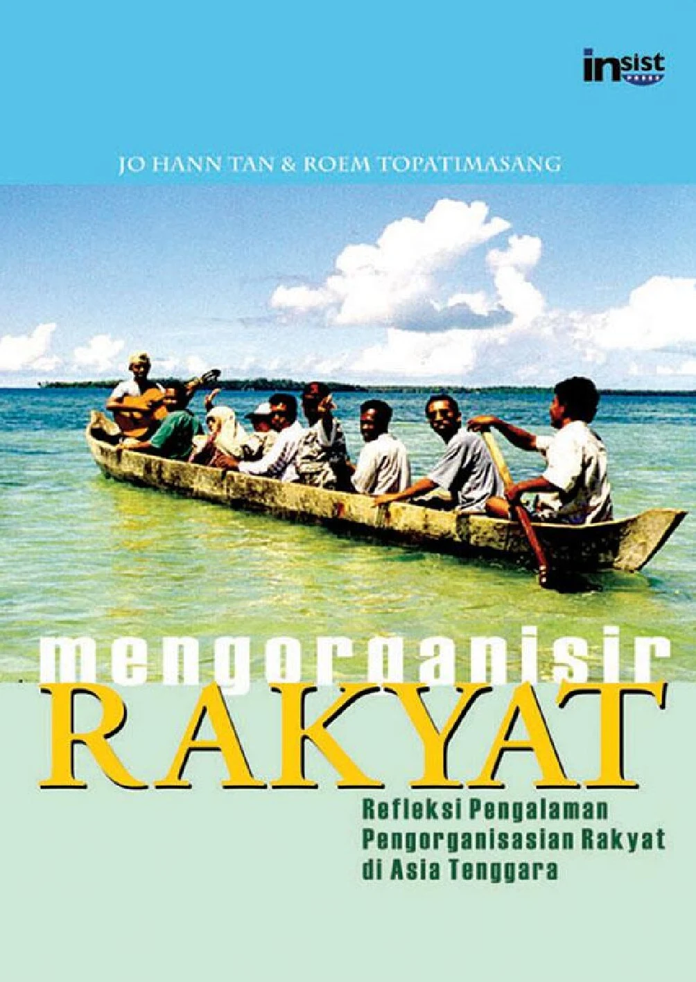 Mengorganisir Rakyat: Refleksi Pengalaman Pengorganisasian Rakyat di Asia Tenggara (Jo Hann Tan & Roem Topatimasang)