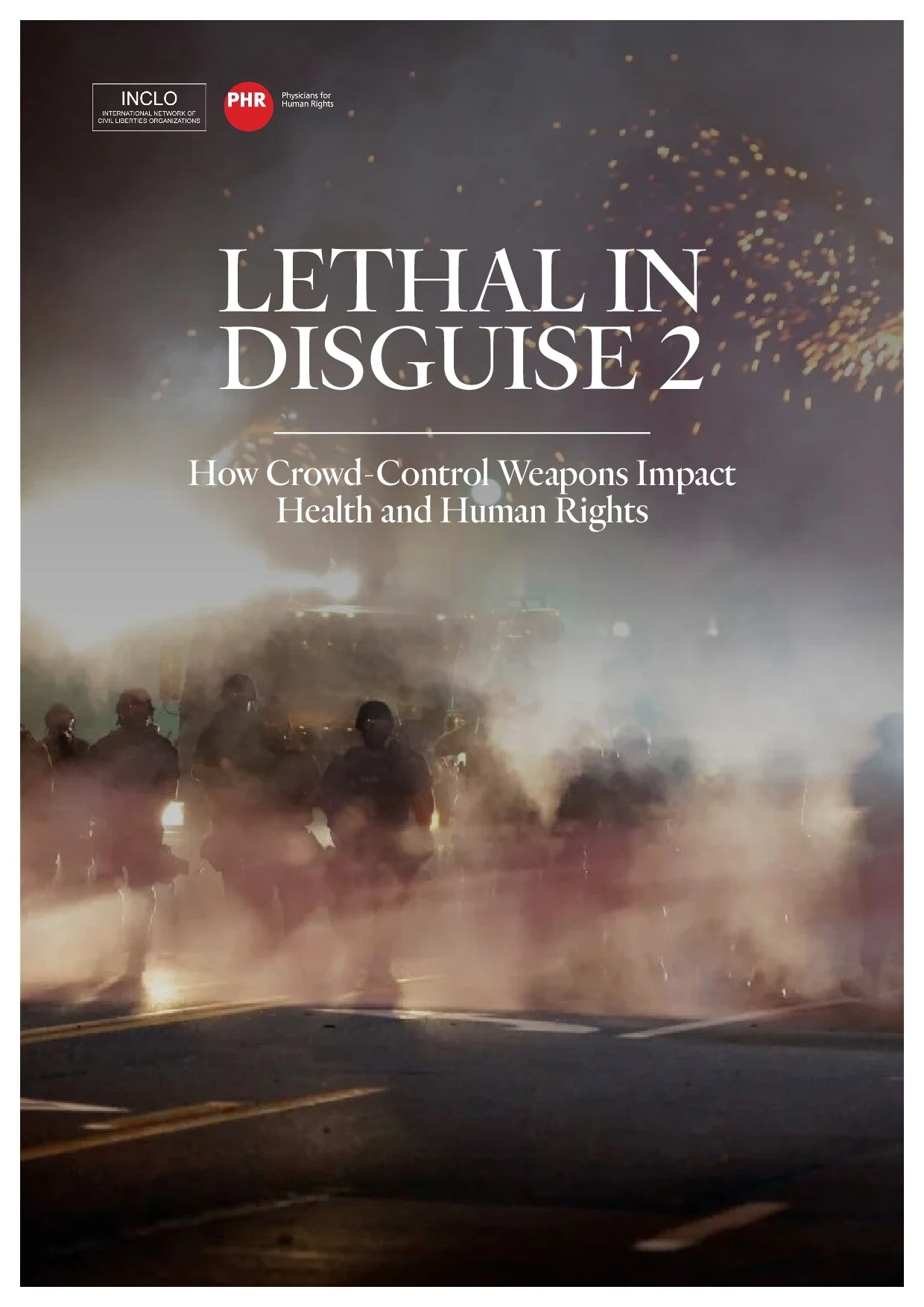 Lethal In DiIsguise 2 : How Crowd-Control Weapons Impact  Health and Human Rights