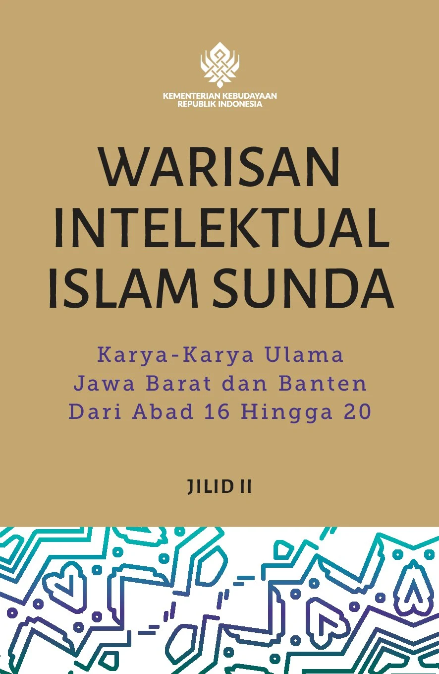 Warisan Intelektual Islam Sunda: Karya-Karya Ulama Jawa Barat dan Banten dari Abad 16 Hingga 20, Jilid II